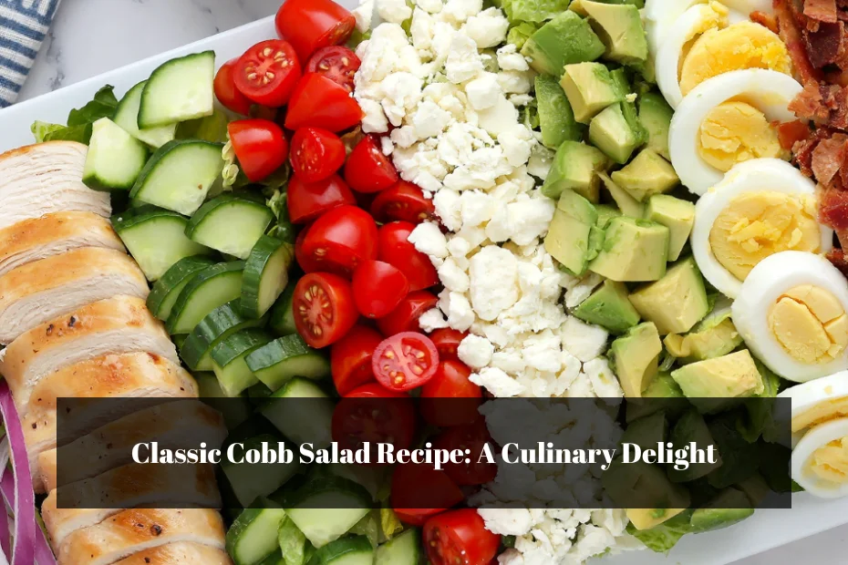 Classic Cobb Salad Recipe: A Culinary Delight