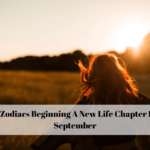 4 Zodiacs Beginning A New Life Chapter In September