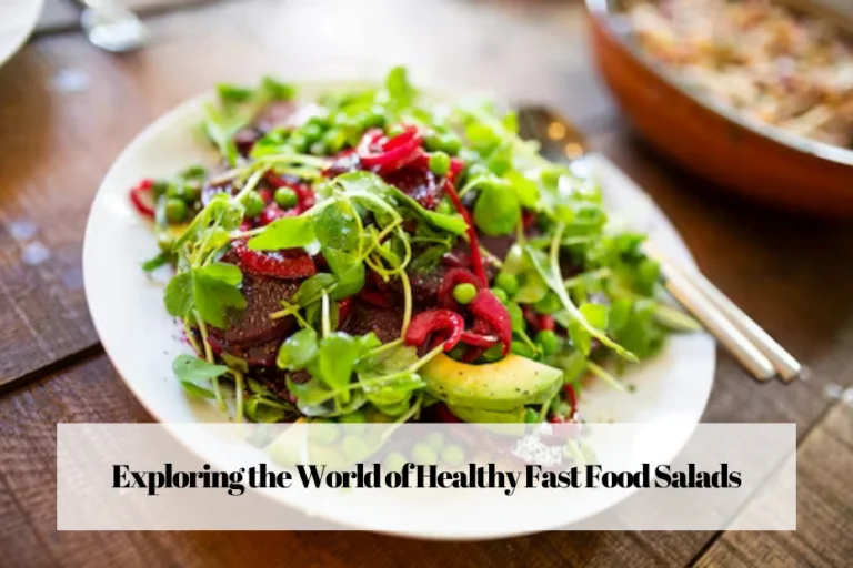 Exploring the World of Healthy Fast Food Salads