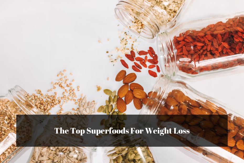 The Top Superfoods For Weight Loss