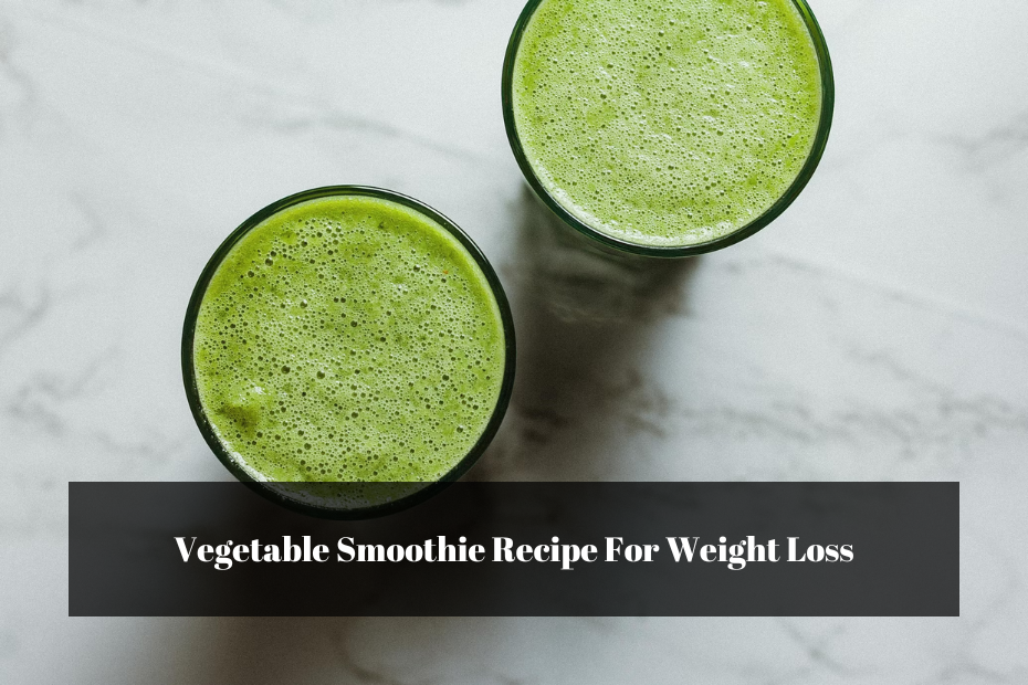 Vegetable Smoothie Recipe For Weight Loss