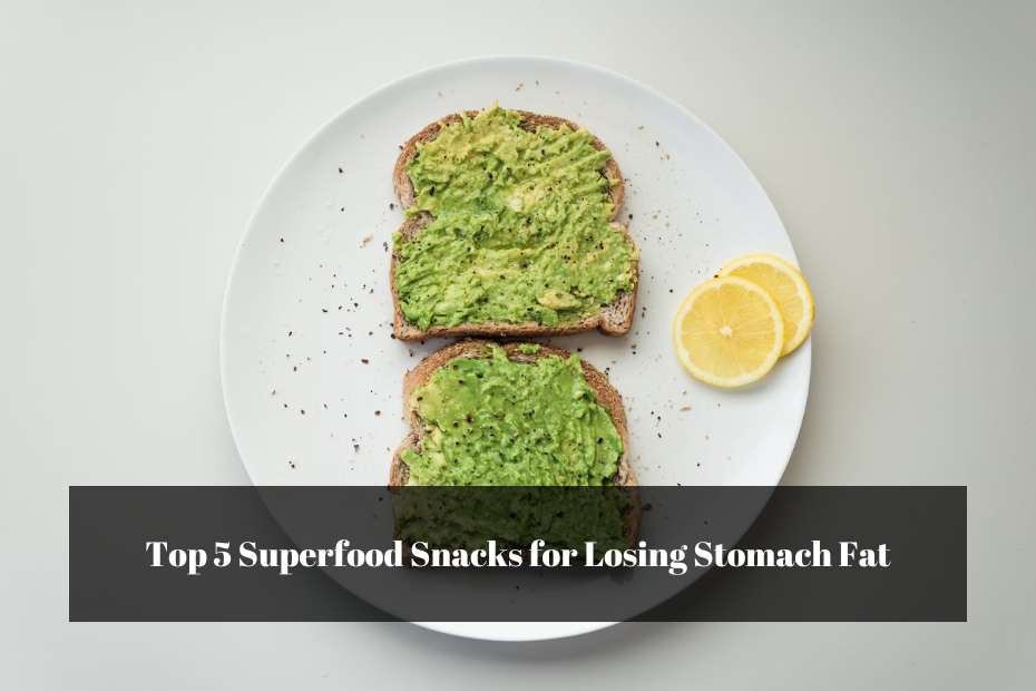 Top 5 Superfood Snacks for Losing Stomach Fat