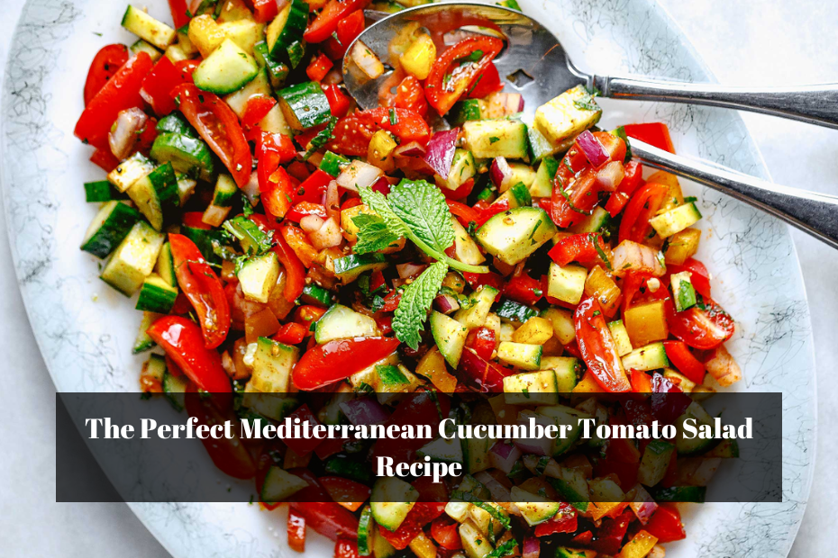 The Perfect Mediterranean Cucumber Tomato Salad Recipe