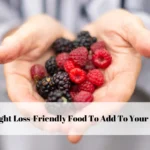 Weight Loss-Friendly Food To Add To Your Diet