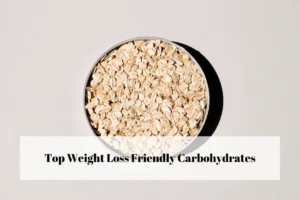 Top Weight Loss Friendly Carbohydrates