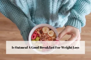 Is Oatmeal A Good Breakfast For Weight Loss