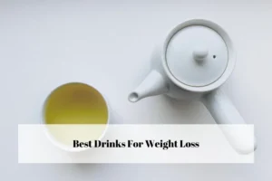 Best Drinks For Weight Loss