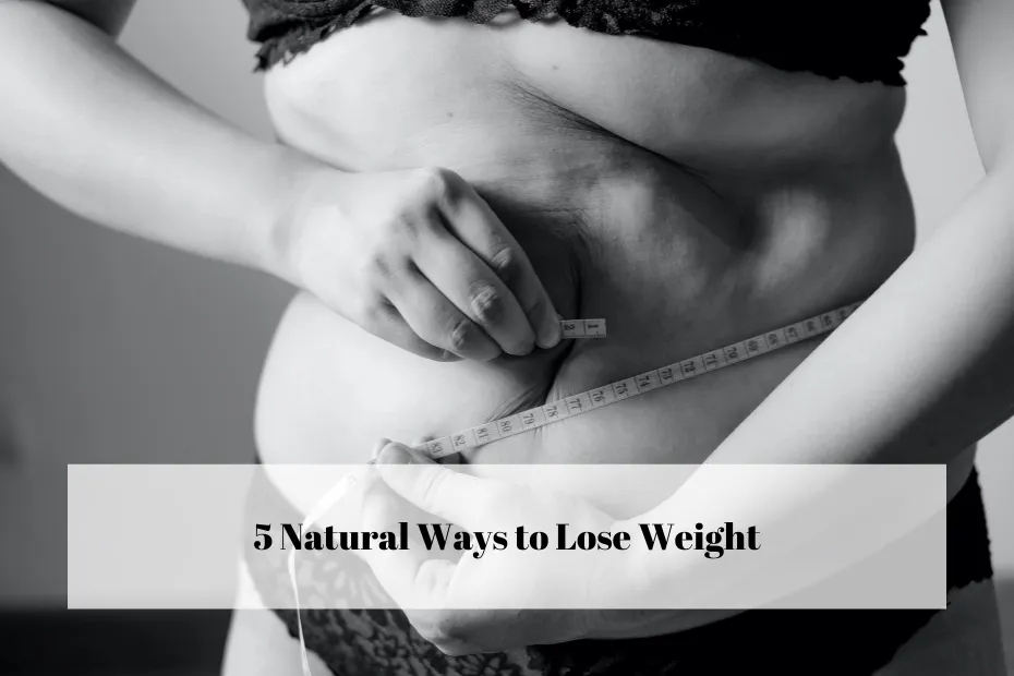5 Natural Ways to Lose Weight