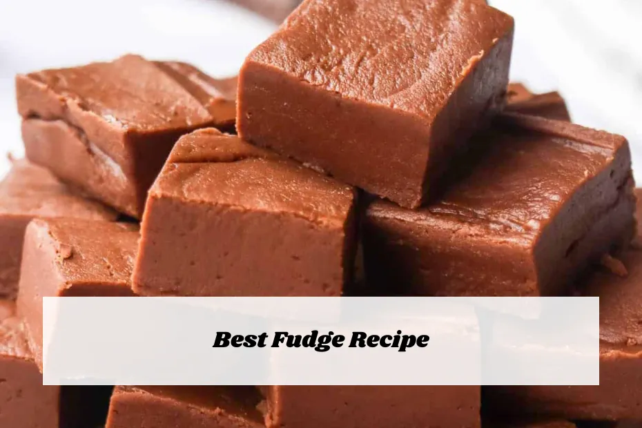 Best Fudge Recipe