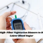 10 High-Fiber Vegetarian Dinners to Help Lower Blood Sugar