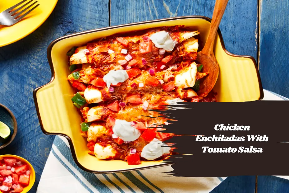 Chicken Enchiladas With Tomato Salsa