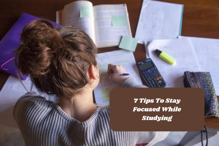7 Tips To Stay Focused While Studying